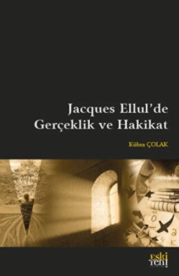 Jacques Ellul'de Gerçeklik ve Hakikat - Eskiyeni Yayınları
