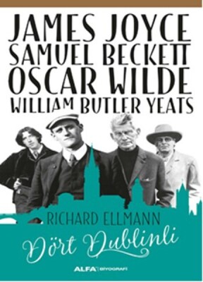 James Joyce - Samuel Beckett - Oscar Wilde - William Butler Yeats - Dört Dublinli - Alfa Yayınları