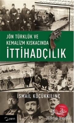 Jön Türklük ve Kemalizm Kıskacında İttihadçılık - Yarın Yayınları