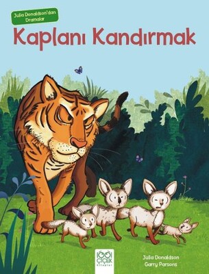 Julia Donaldson'dan Dramalar - Kaplanı Kandırmak - 1001 Çiçek Kitaplar