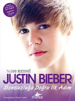 Justin Bieber Sonsuzluğa Doğru İlk Adım - Pegasus Yayınları