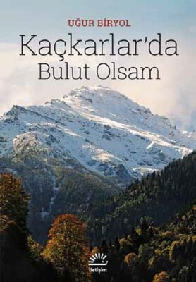 Kaçkarlar’da Bulut Olsam - İletişim Yayınları