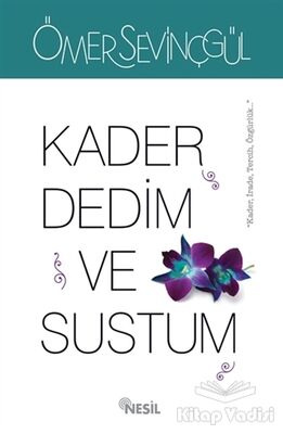 Kader Dedim ve Sustum - 1