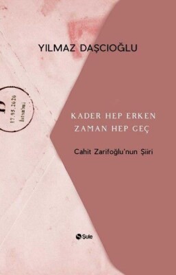 Kader Hep Erken Zaman Hep Geç - Cahit Zarifoğlunun Şiiri - Şule Yayınları