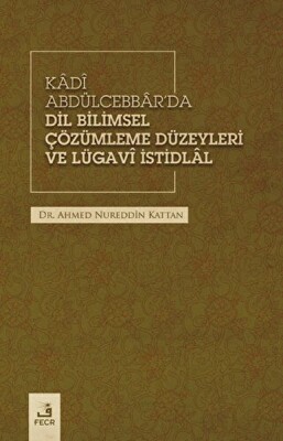 Kadi Abdülcebbar'da Dil Bilimsel Çözümleme Düzeyleri ve Lügavi İstidlal - Fecr Yayınları