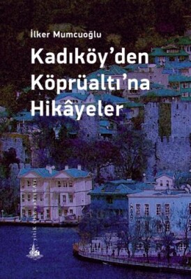 Kadıköy'den Köprüaltı'na Hikayeler - Yitik Ülke Yayınları