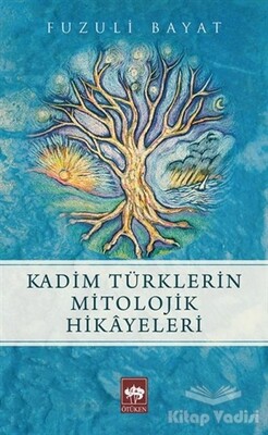 Kadim Türklerin Mitolojik Hikayeleri - Ötüken Neşriyat