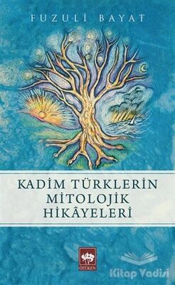 Kadim Türklerin Mitolojik Hikayeleri - 1