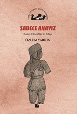 Kadın Filozoflar 3. Kitap - Sadece Anayız (Ciltli) - Öteki Yayınevi