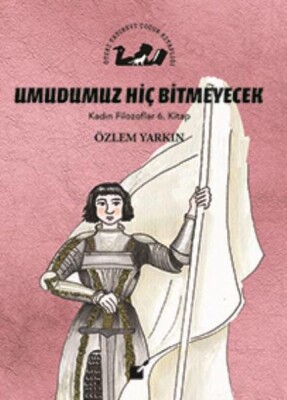 Kadın Filozoflar 6. Kitap - Umdumuz Hiç Bitmeyecek (Ciltli) - Öteki Yayınevi