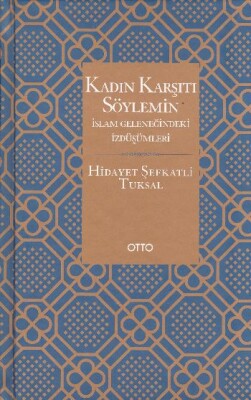 Kadın Karşıtı Söylemin İslam Geleneğindeki İzdüşümleri - Ciltli - Otto Yayınları