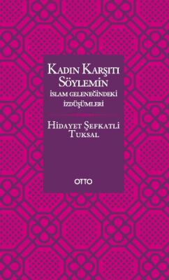 Kadın Karşıtı Söylemin İslam Geleneğindeki İzdüşümleri - Ciltsiz - 1