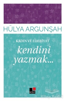 Kadın ve Edebiyat: Kendini Yazmak - Kesit Yayınları