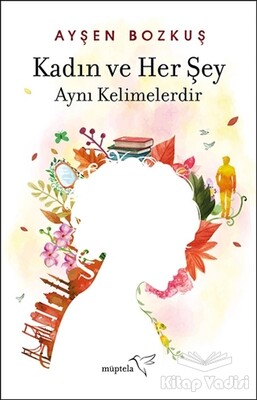 Kadın ve Her Şey Aynı Kelimelerdir - Müptela Yayınları