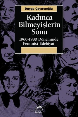 Kadınca Bilmeyişlerin Sonu - İletişim Yayınları