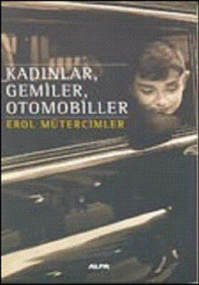 Kadınlar,Gemiler,Otomobiller - Alfa Yayınları