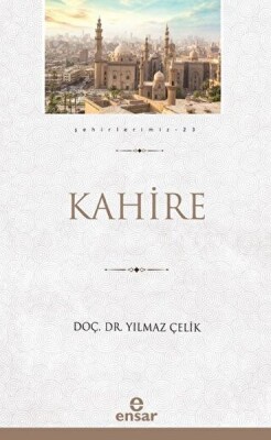 Kahire (Şehirlerimiz-23) - Ensar Neşriyat