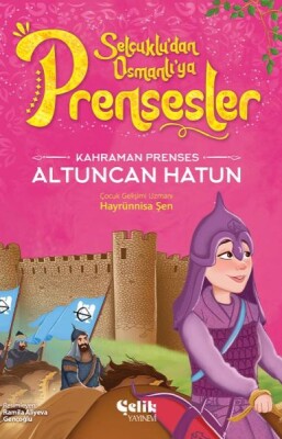 Kahraman Prenses Altuncan Hatun - Çelik Yayınevi