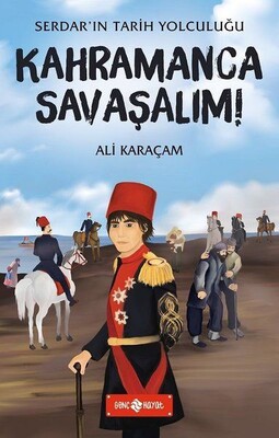 Kahramanca Savaşalım! - Serdar'ın Tarih Yolculuğu - Genç Hayat