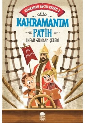 Kahramanım Fatih - Kahraman Avcısı Kerem 2 - Mavi Kirpi Kitap