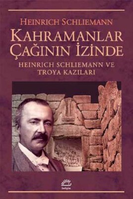 Kahramanlar Çağının İzinde - İletişim Yayınları