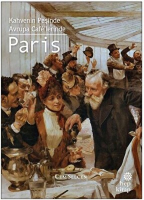Kahvenin Peşinde - Avrupa Cafe'lerinde Paris - Hep Kitap