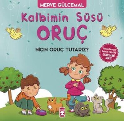 Kalbimin Süsü Oruç - Neden Oruç Tutarız? - Timaş Çocuk