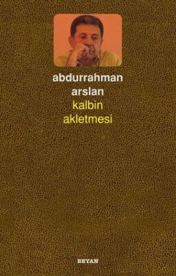 Kalbin Akletmesi - Beyan Yayınları