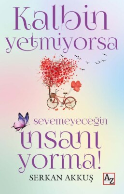 Kalbin Yetmiyorsa Sevemeyeceğin İnsanı Yorma! - Az Kitap