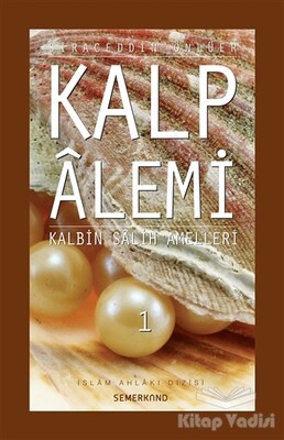 Kalp Alemi 1 - Kalbin Salih Amelleri - Semerkand Yayınları