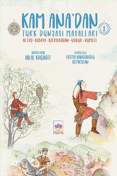 Ötüken Çocuk Yayınları - Kam Ana'dan Türk Dünyası Masalları 1