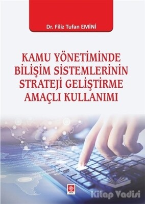 Kamu Yönetiminde Bilişim Sistemlerinin Strateji Geliştirme Amaçlı Kullanımı - Ekin Yayınevi