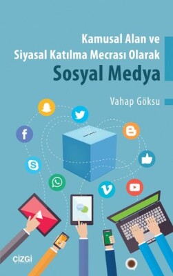 Kamusal Alan ve Siyasal Katılma Mecrası Olarak Sosyal Medya - Çizgi Kitabevi Yayınları