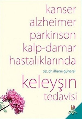 Kanser, Alzheimer, Parkinson Kalp-Damar Hastalıklarında Keleyşın Tedavisi - H2O Kitap