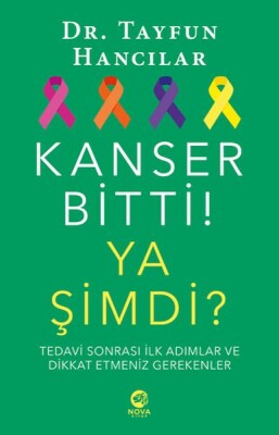 Kanser Bitti! Ya Şimdi? Tedavi Sonrası İlk Adımlar ve Dikkat Etmeniz Gerekenler - Nova Kitap