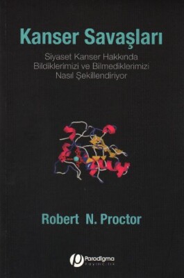 Kanser Savaşları - Siyaset Kanser Hakkında Bildiklerimizi Ve Bilmediklerimizi Nasıl Şekillendiriyor? - Paradigma Yayınları