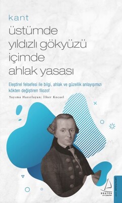 Kant - Üstümde Yıldızlı Gökyüzü İçimde Ahlak Yasası - Destek Yayınları