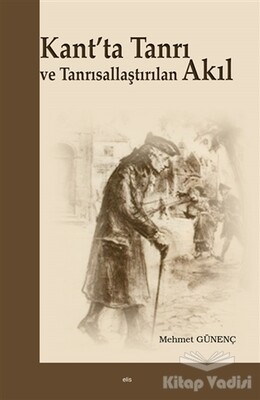 Kant'ta Tanrı ve Tanrısallaştırılan Akıl - Elis Yayınları