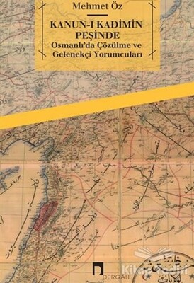 Kanun-i Kadimin Peşinde - Osmanlı’da Çözülme ve Gelenekçi Yorumcuları - Dergah Yayınları