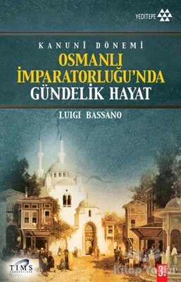 Kanuni Dönemi Osmanlı İmparatorluğu’nda Gündelik Hayat - Yeditepe Yayınevi