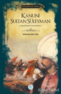 Kanuni Sultan Süleyman (Padişahlar Serisi) - Maviçatı Yayınları