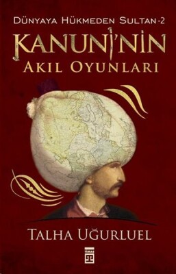 Kanuninin Akıl Oyunları Dünyaya Hükmeden Sultan 2 - Timaş Yayınları