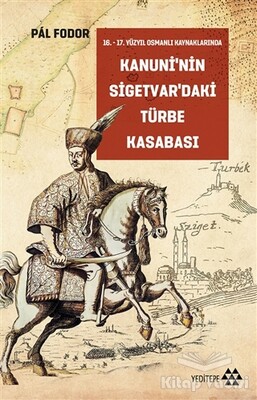 Kanuni’nin Sigetvar’daki Türbe Kasabası - Yeditepe Yayınevi