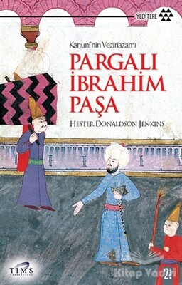 Kanuni’nin Veziriazamı Pargalı İbrahim Paşa - Yeditepe Yayınevi