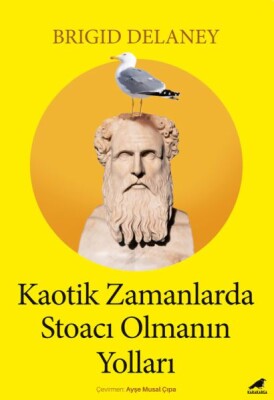 Kaotik Zamanlarda Stoacı Olmanın Yolları - Kara Karga Yayınları