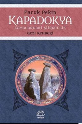 Kapadokya - Kayalardaki Şiirsellik Gezi Rehberi - İletişim Yayınları