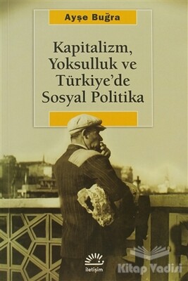 Kapitalizm, Yoksulluk ve Türkiye’de Sosyal Politika - İletişim Yayınları