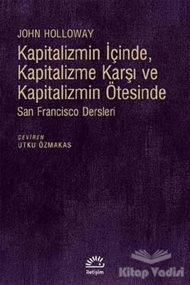 Kapitalizmin İçinde, Kapitalizme Karşı ve Kapitalizmin Ötesinde - İletişim Yayınları