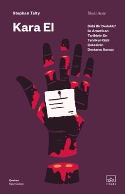 Kara El: Dâhi Bir Dedektif ile Amerikan Tarihinin En Tehlikeli Gizli Çetesinin Destansı Savaşı - İthaki Yayınları