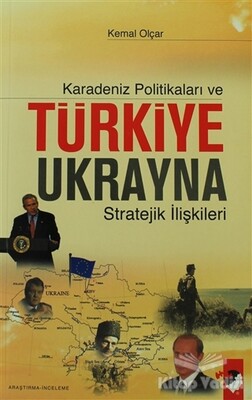 Karadeniz Politikaları ve Türkiye Ukrayna Stratejik İlişkileri - IQ Kültür Sanat Yayıncılık